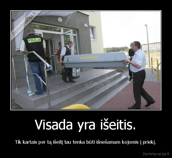 Visada yra išeitis.