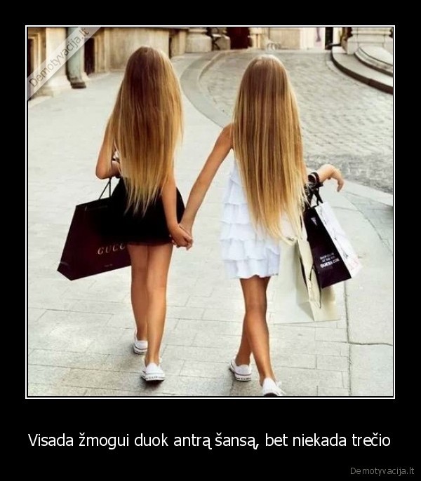 Visada žmogui duok antrą šansą, bet niekada trečio
