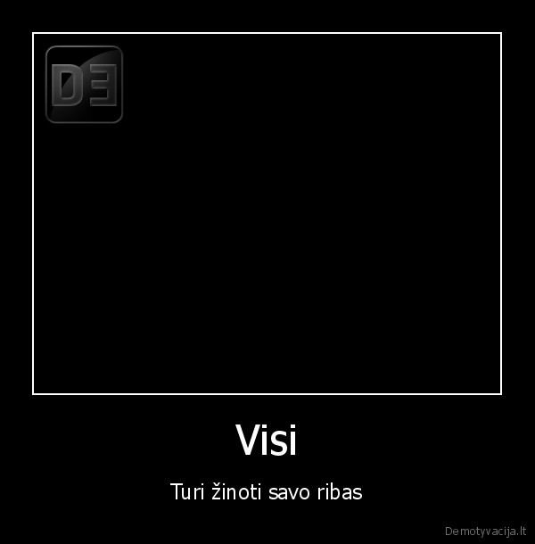 visi, turi, zinoti, savo, ribas