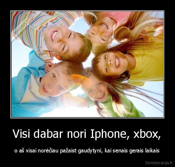 Visi dabar nori Iphone, xbox,