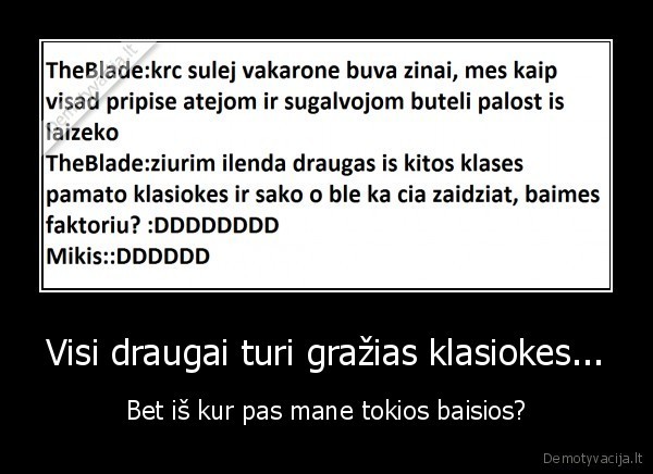 Visi draugai turi gražias klasiokes...