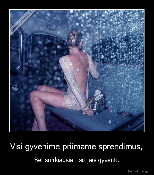 Visi gyvenime priimame sprendimus,