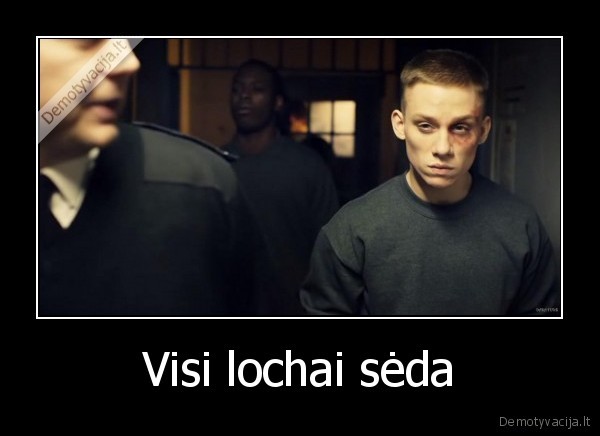 Visi lochai sėda