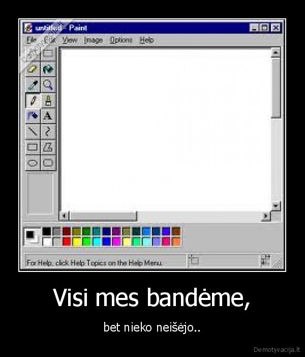 Visi mes bandėme,