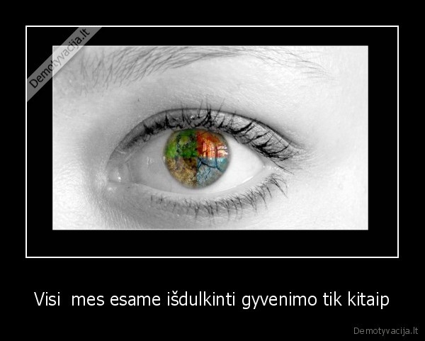 Visi  mes esame išdulkinti gyvenimo tik kitaip
