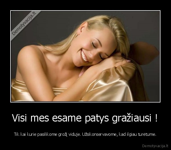 Visi mes esame patys gražiausi !