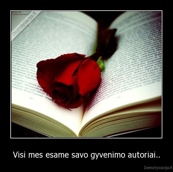 Visi mes esame savo gyvenimo autoriai..