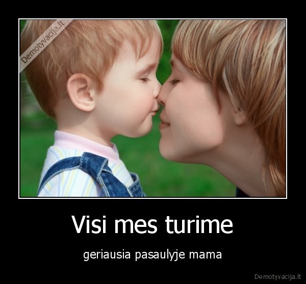 Visi mes turime