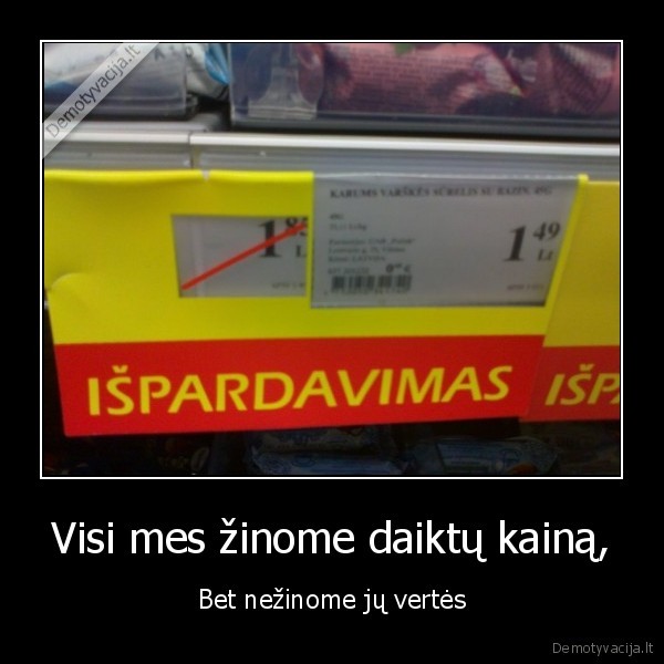 Visi mes žinome daiktų kainą,