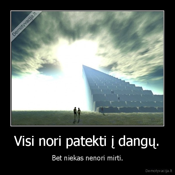 Visi nori patekti į dangų.