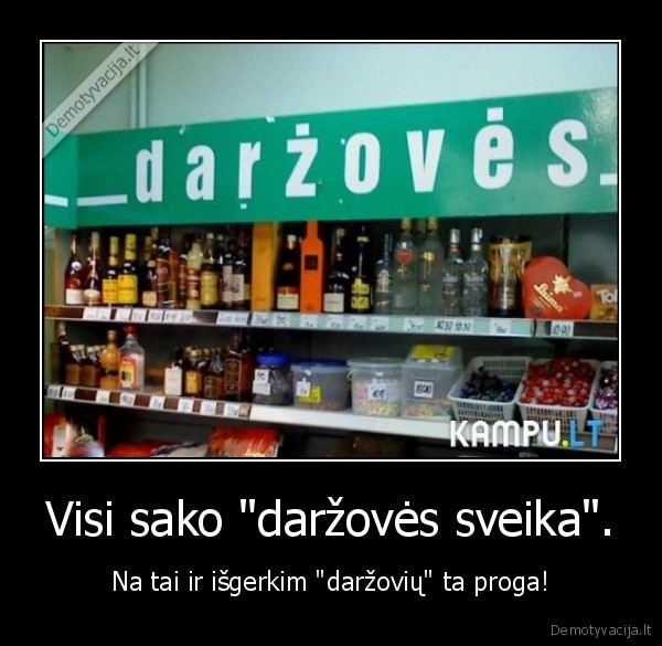Visi sako &quot;daržovės sveika&quot;.
