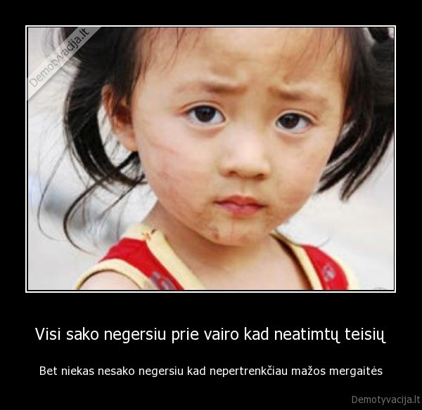 Visi sako negersiu prie vairo kad neatimtų teisių