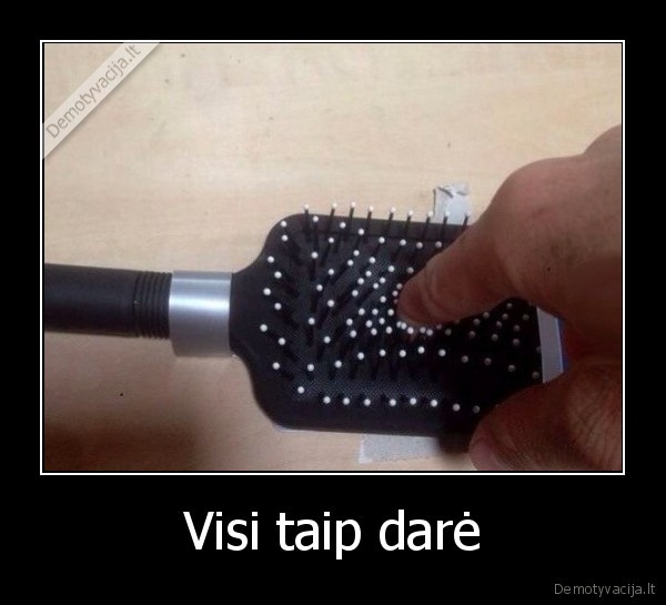 Visi taip darė