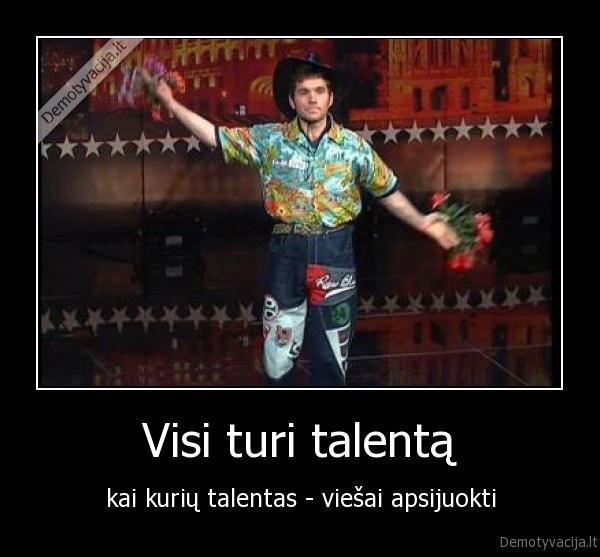 Visi turi talentą