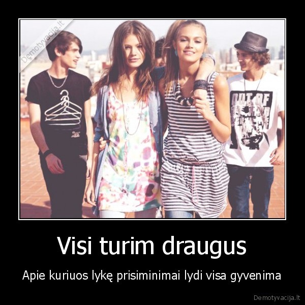 Visi turim draugus