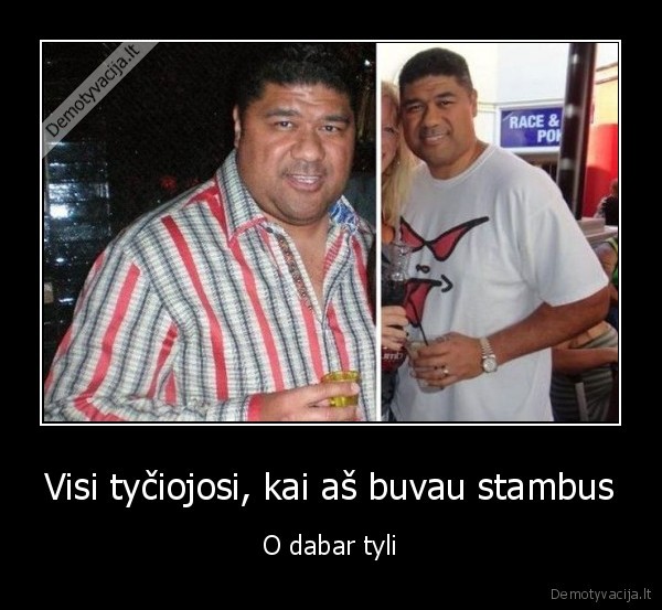 Visi tyčiojosi, kai aš buvau stambus