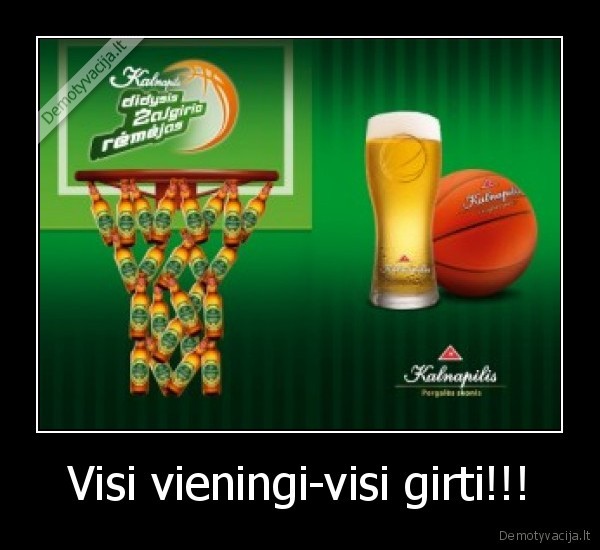 Visi vieningi-visi girti!!!
