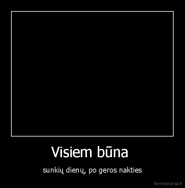 Visiem būna 