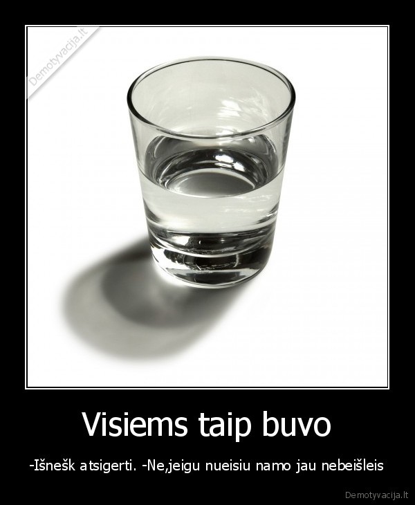 Visiems taip buvo