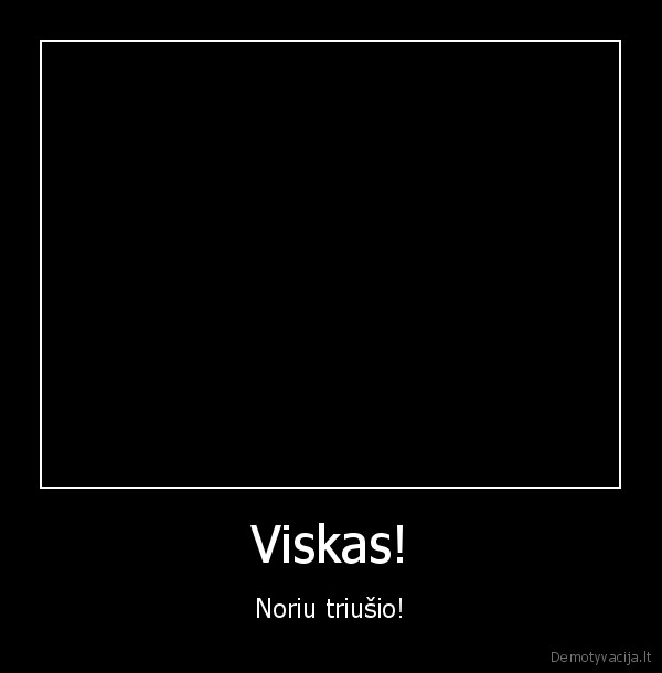 Viskas!