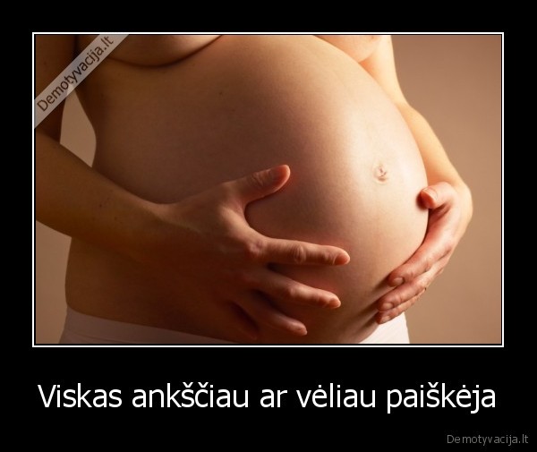 Viskas ankščiau ar vėliau paiškėja
