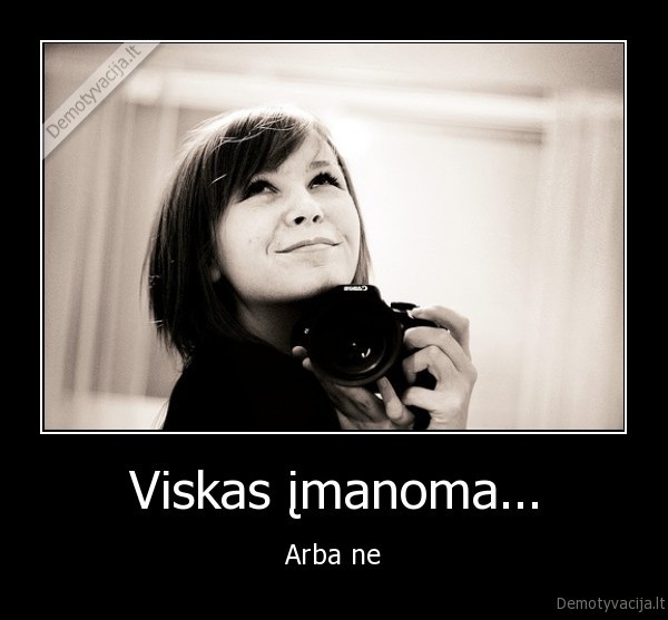 Viskas įmanoma...