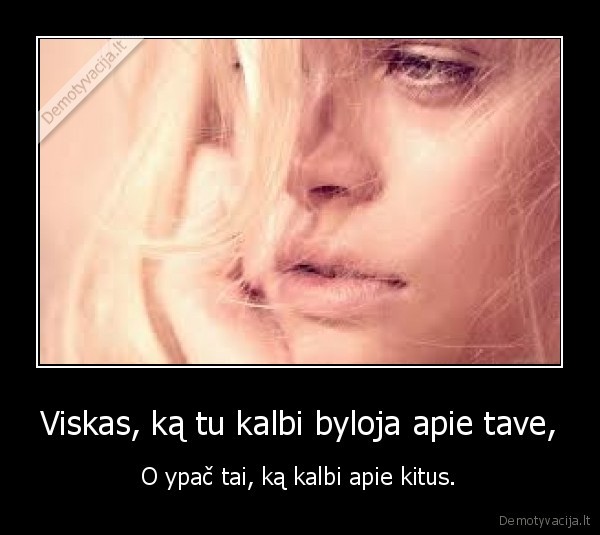 Viskas, ką tu kalbi byloja apie tave,