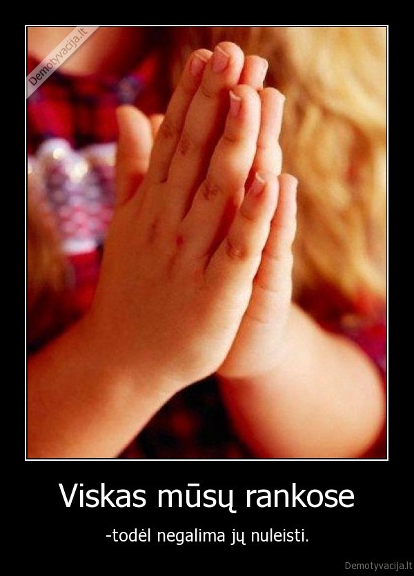 Viskas mūsų rankose