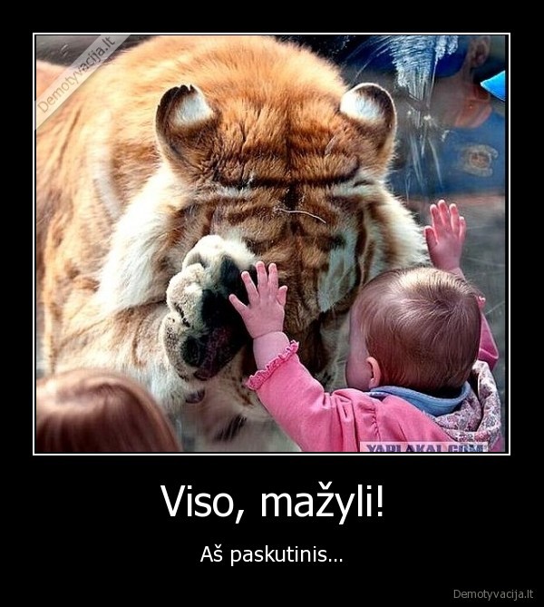 Viso, mažyli!