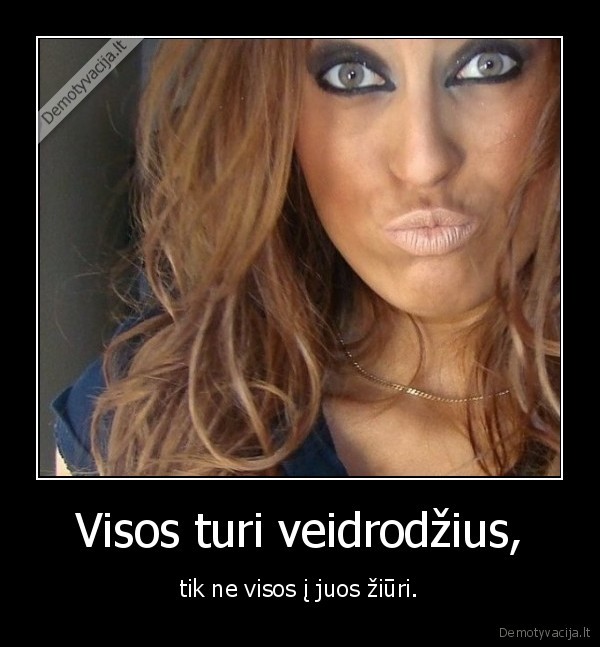 Visos turi veidrodžius,