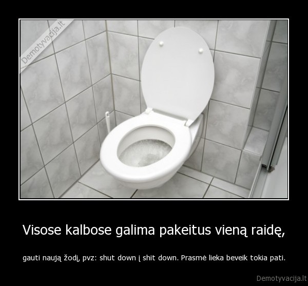 Visose kalbose galima pakeitus vieną raidę,
