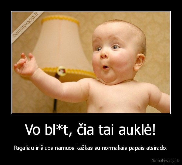 Vo bl*t, čia tai auklė!