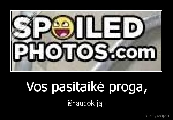 Vos pasitaikė proga,