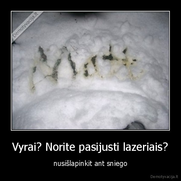 Vyrai? Norite pasijusti lazeriais?