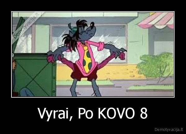Vyrai, Po KOVO 8