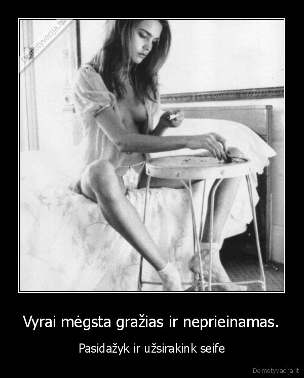 Vyrai mėgsta gražias ir neprieinamas.