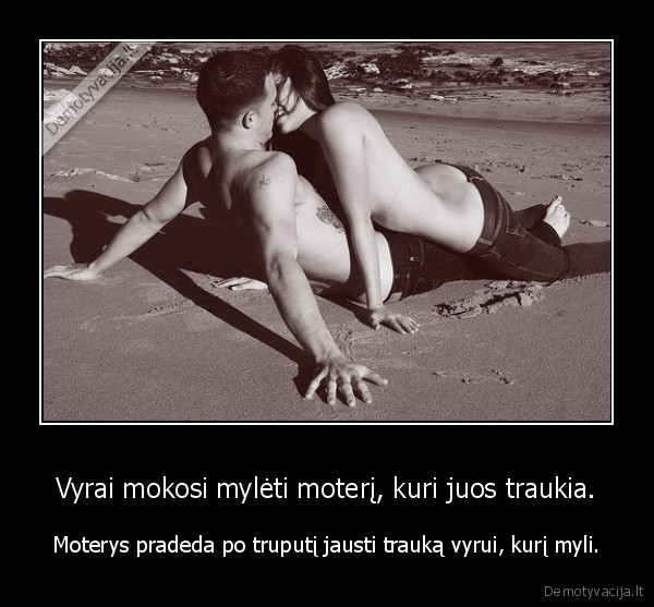 Vyrai mokosi mylėti moterį, kuri juos traukia.