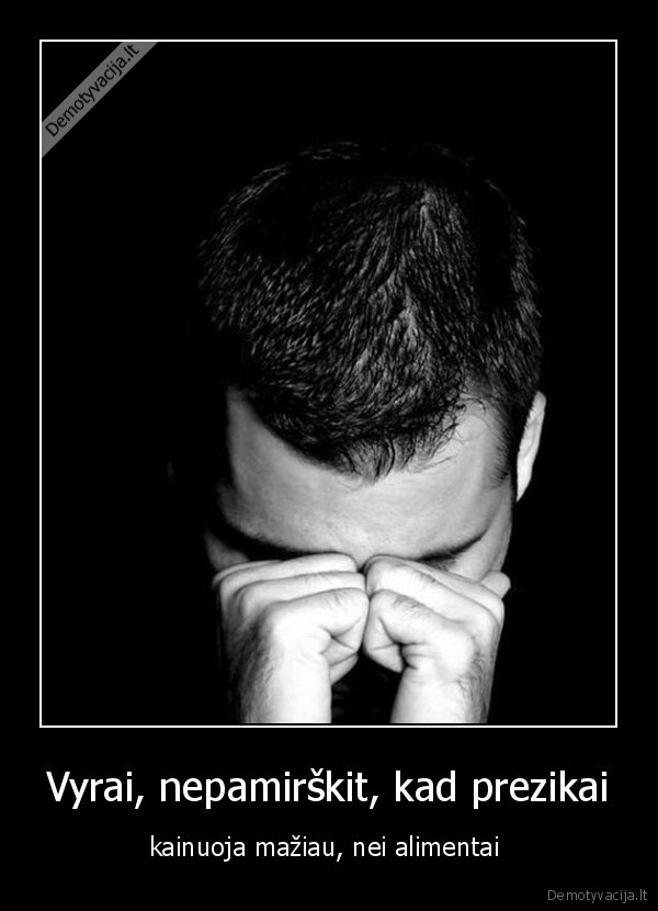 Vyrai, nepamirškit, kad prezikai