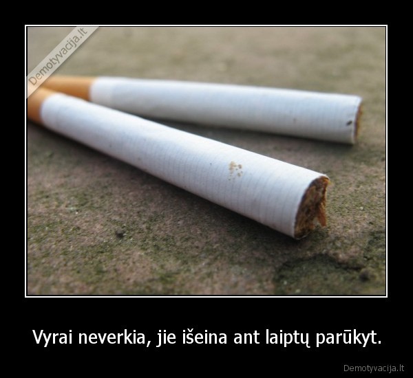 Vyrai neverkia, jie išeina ant laiptų parūkyt.