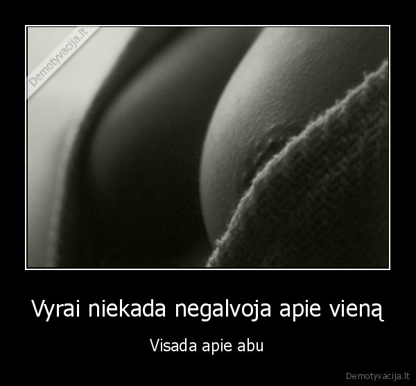 Vyrai niekada negalvoja apie vieną