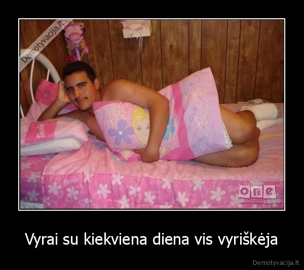 Vyrai su kiekviena diena vis vyriškėja