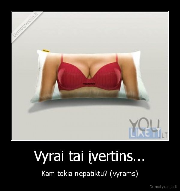 Vyrai tai įvertins...