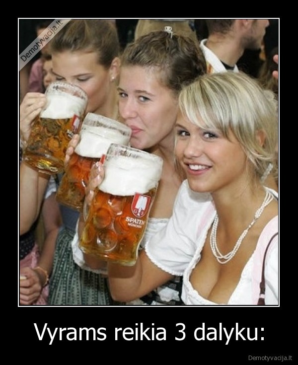 Vyrams reikia 3 dalyku: