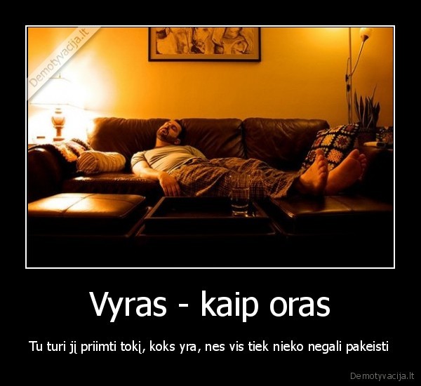 oras,geras, oras,vyriskumas