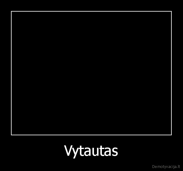 be, vyts,hujowas, ryts, 