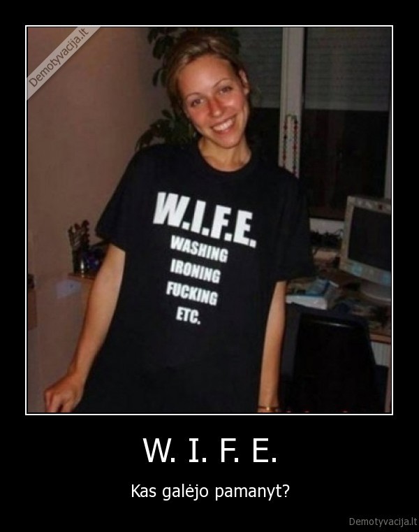 W. I. F. E.