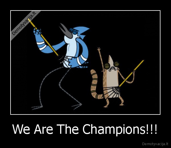 We Are The Champions!!!