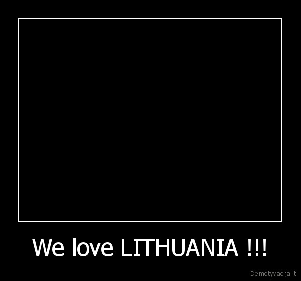 We love LITHUANIA !!!