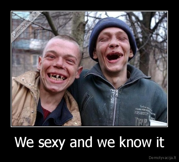 We sexy and we know it