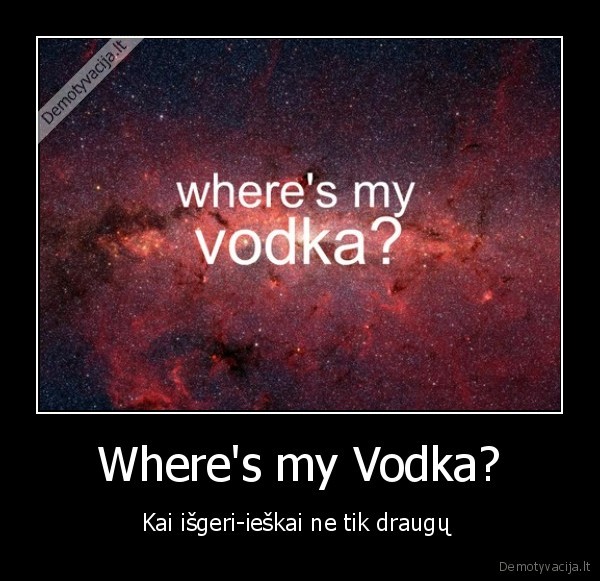 Where's my Vodka?